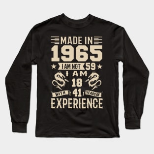 Made In 1965 I Am Not 59 I Am 18 With 41 Years Of Experience Long Sleeve T-Shirt